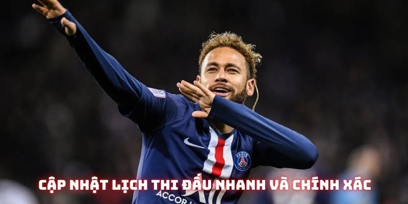 Nhanh chóng cập nhật trọn vẹn và chi tiết các thông tin về lịch đấu